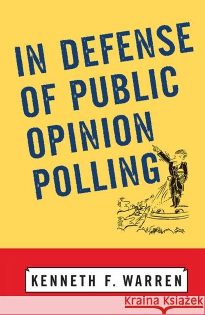 In Defense of Public Opinion Polling Warren, Kenneth F. 9780367316167