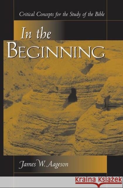In the Beginning: Critical Concepts for the Study of the Bible Aageson, James 9780367316181