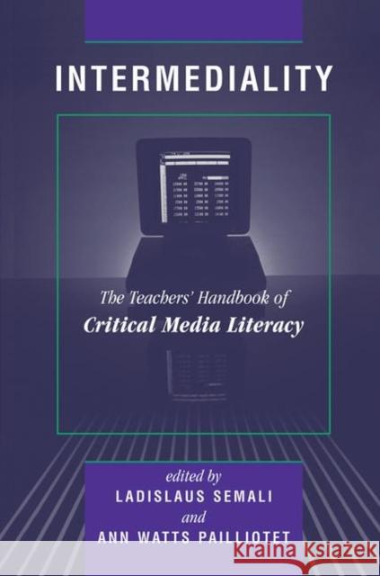 Intermediality: Teachers' Handbook of Critical Media Literacy Semali, Ladislaus 9780367316327 Taylor and Francis