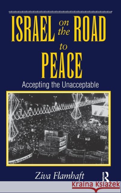 Israel On The Road To Peace: Accepting The Unacceptable Flamhaft, Ziva 9780367316402 Taylor and Francis