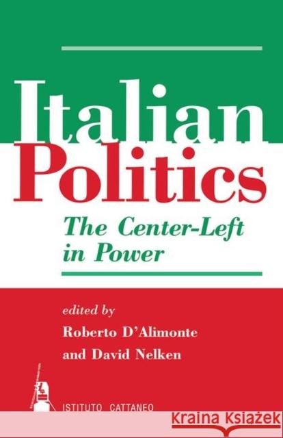 Italian Politics: The Center-Left in Power D'Alimonte, Roberto 9780367316419
