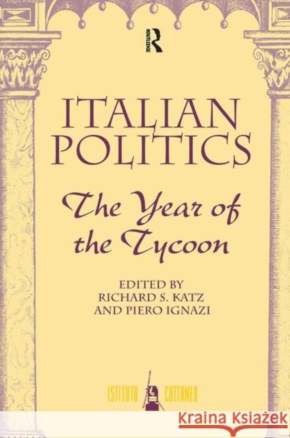 Italian Politics: The Year of the Tycoon Katz, Richard S. 9780367316426 Taylor and Francis