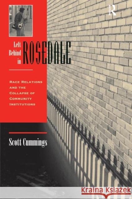 Left Behind in Rosedale: Race Relations and the Collapse of Community Institutions Cummings, Scott 9780367316655