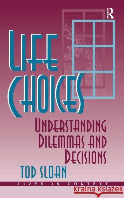 Life Choices: Understanding Dilemmas and Decisions Sloan, Tod 9780367316686 Taylor and Francis