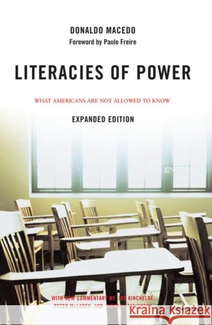 Literacies of Power: What Americans Are Not Allowed to Know with New Commentary by Shirley Steinberg, Joe Kincheloe, and Peter McLaren Macedo, Donaldo 9780367316709