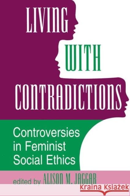 Living with Contradictions: Controversies in Feminist Social Ethics Jaggar, Alison M. 9780367316730