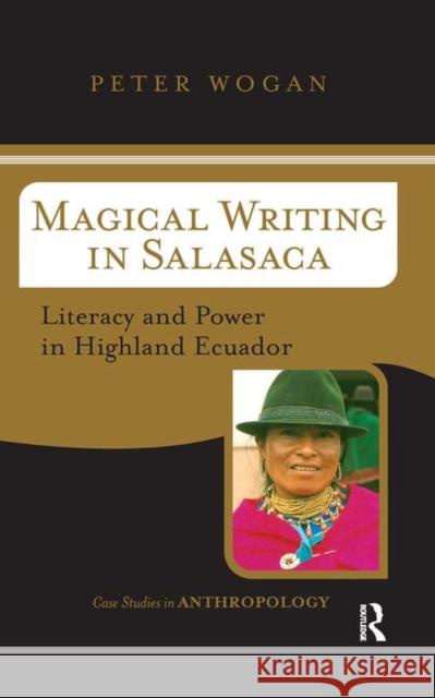 Magical Writing in Salasaca: Literacy and Power in Highland Ecuador Wogan, Peter 9780367316754