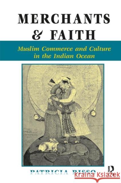 Merchants and Faith: Muslim Commerce and Culture in the Indian Ocean Risso, Patricia A. 9780367316839 Taylor and Francis