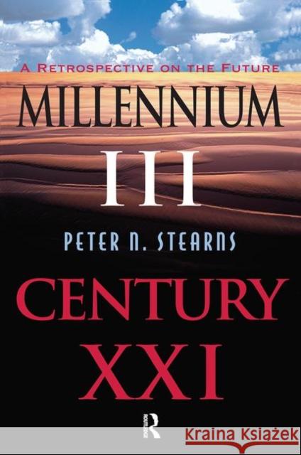 Millennium III, Century XXI: A Retrospective on the Future Stearns, Peter N. 9780367316860