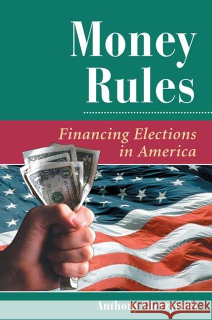 Money Rules: Financing Elections in America Gierzynski, Anthony 9780367316907 Taylor and Francis
