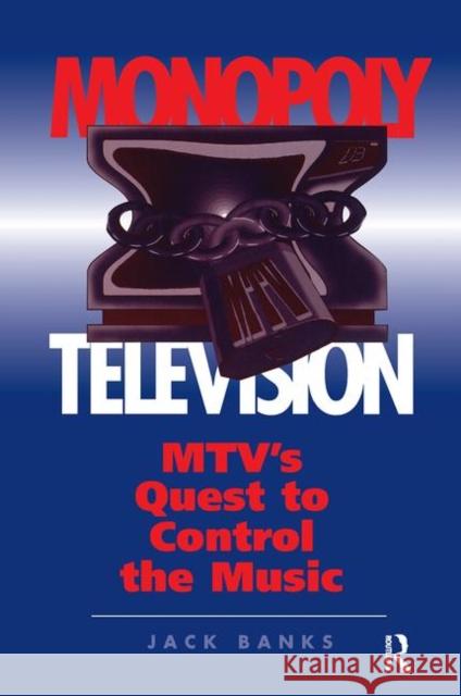 Monopoly Television: Mtv's Quest to Control the Music Banks, Jack 9780367316914 Taylor and Francis