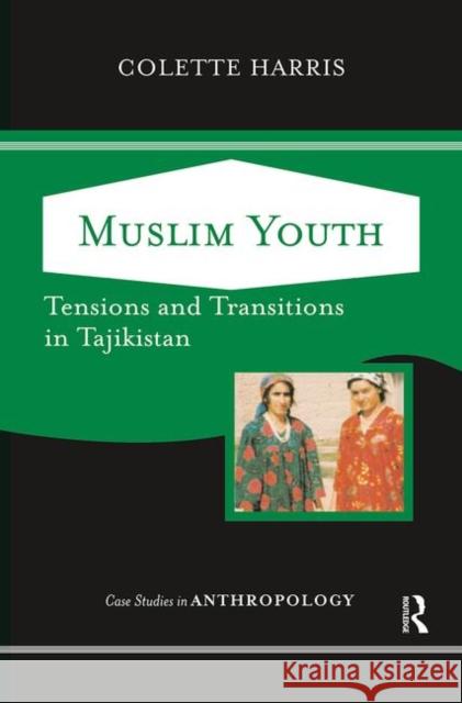 Muslim Youth: Tensions and Transitions in Tajikistan Harris, Colette 9780367316952