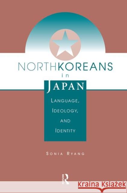 North Koreans in Japan: Language, Ideology, and Identity Ryang, Sonia 9780367317058 Taylor and Francis