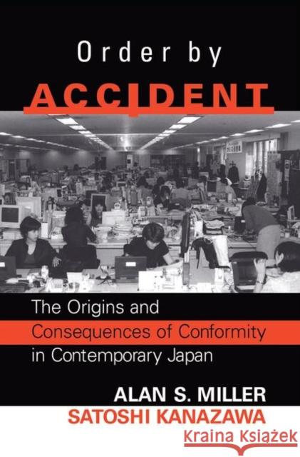 Order by Accident: The Origins and Consequences of Group Conformity in Contemporary Japan Miller, Alan 9780367317096