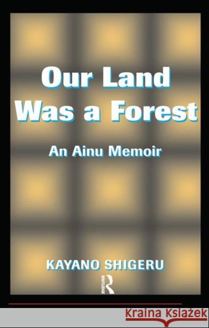 Our Land Was a Forest: An Ainu Memoir Selden, Mark 9780367317126