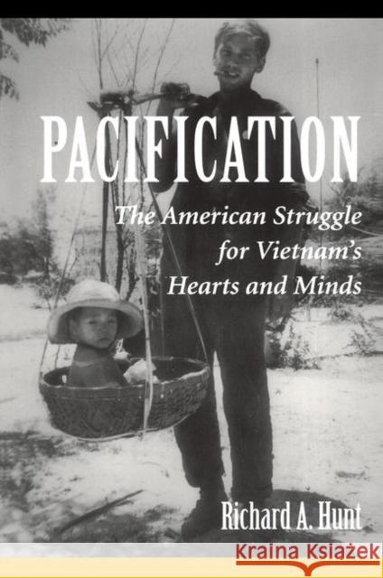 Pacification: The American Struggle for Vietnam's Hearts and Minds Hunt, Richard a. 9780367317140