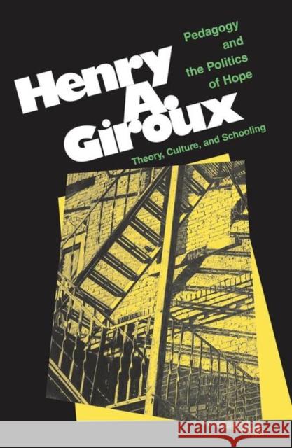 Pedagogy and the Politics of Hope: Theory, Culture, and Schooling: A Critical Reader Giroux, Henry 9780367317195