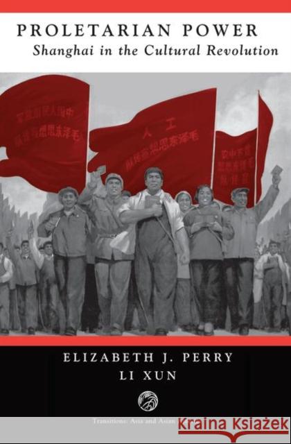 Proletarian Power: Shanghai in the Cultural Revolution Perry, Elizabeth 9780367317461