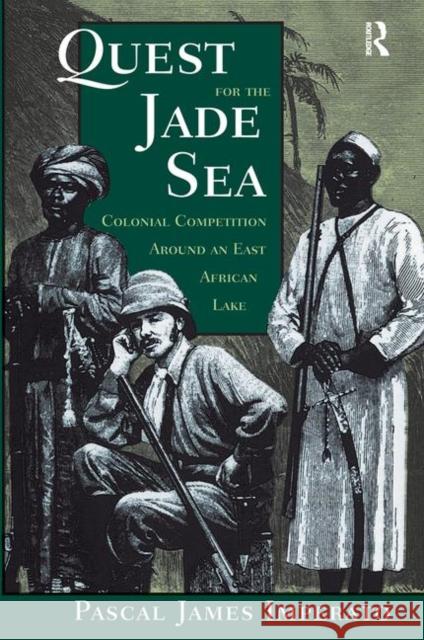 Quest for the Jade Sea: Colonial Competition Around an East African Lake Imperato, Pascal James 9780367317515