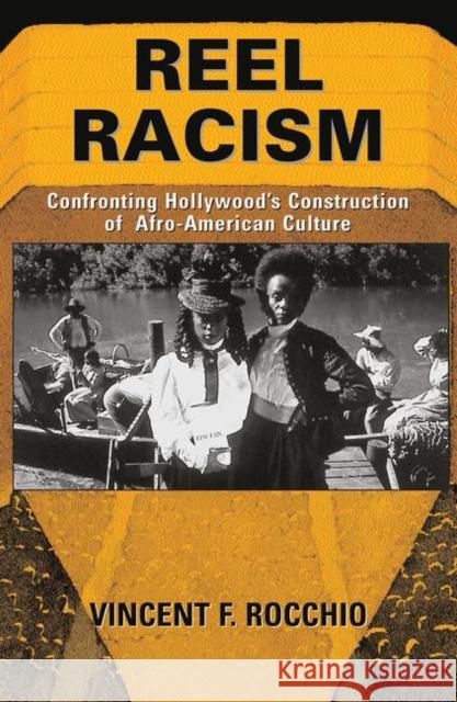 Reel Racism: Confronting Hollywood's Construction of Afro-American Culture Rocchio, Vincent F. 9780367317645 Routledge