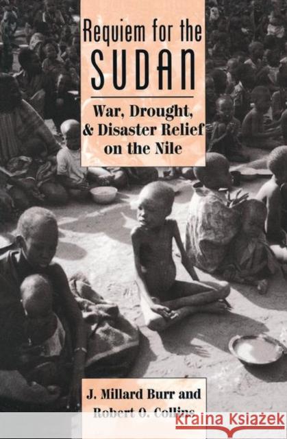 Requiem for the Sudan: War, Drought, and Disaster Relief on the Nile Burr, J. Millard 9780367317690 Routledge