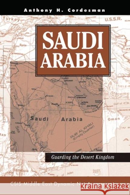 Saudi Arabia: Guarding the Desert Kingdom Cordesman, Anthony H. 9780367317850