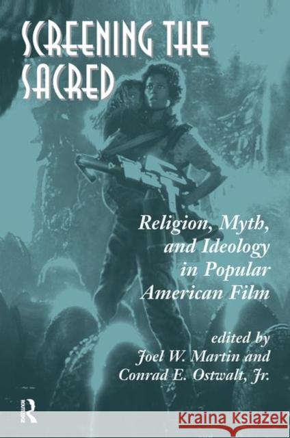 Screening the Sacred: Religion, Myth, and Ideology in Popular American Film Martin, Joel 9780367317904