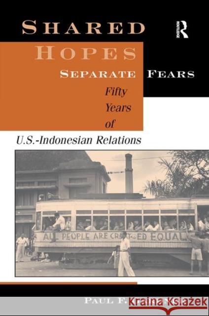 Shared Hopes, Separate Fears: Fifty Years of U.S.-Indonesian Relations Gardner, Paul F. 9780367317935