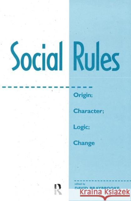 Social Rules: Origin; Character; Logic; Change Braybrooke, David 9780367317980