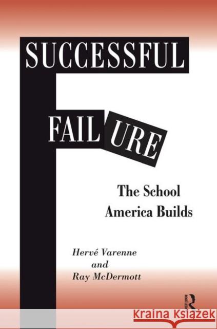 Successful Failure: The School America Builds Varenne, Herve 9780367318109