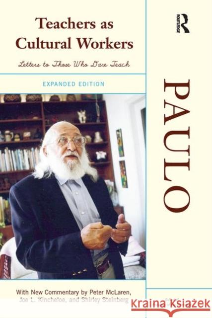 Teachers as Cultural Workers: Letters to Those Who Dare Teach Freire, Paulo 9780367318154 Taylor and Francis