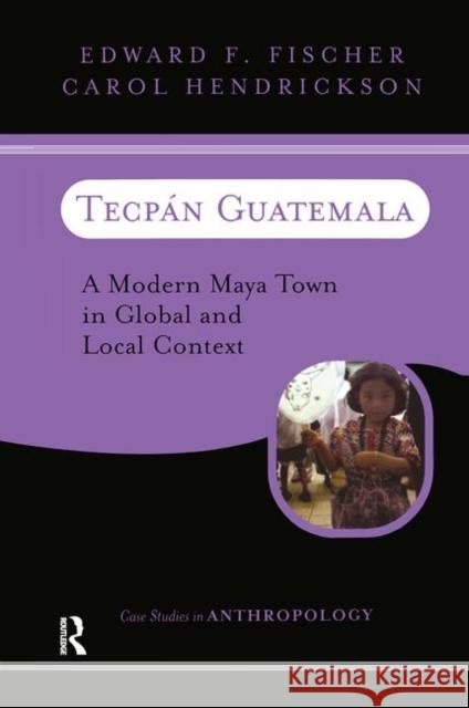 Tecpan Guatemala: A Modern Maya Town in Global and Local Context Hendrickson, Carol 9780367318208 Taylor and Francis
