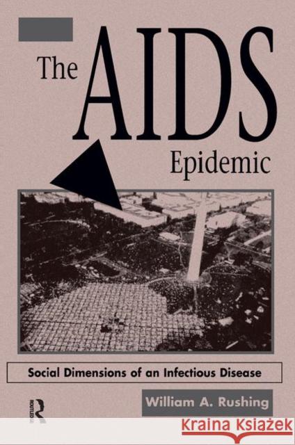 The AIDS Epidemic: Social Dimensions of an Infectious Disease Rushing, William A. 9780367318260 Taylor and Francis