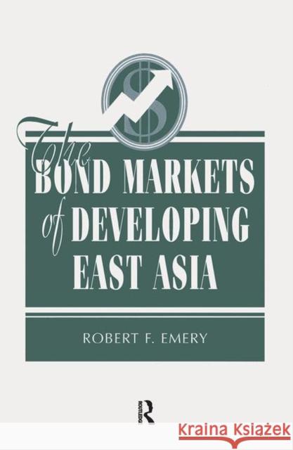 The Bond Markets of Developing East Asia Emery, Robert F. 9780367318321 Taylor and Francis