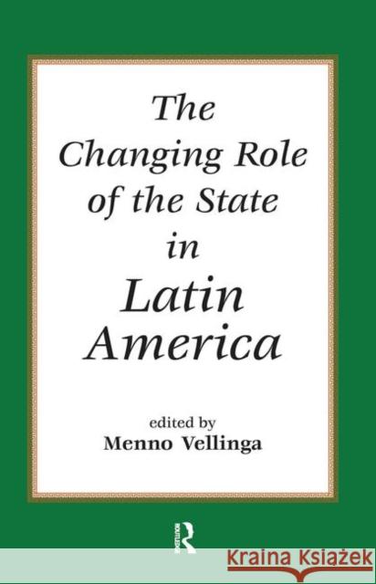 The Changing Role of the State in Latin America Vellinga, Menno 9780367318352