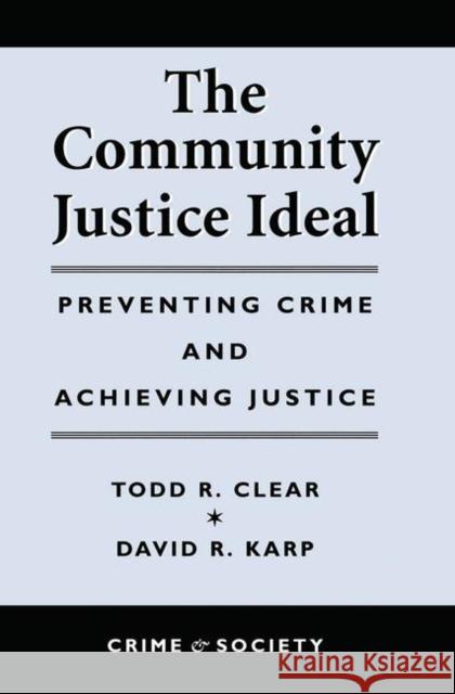 The Community Justice Ideal: Preventing Crime and Achieving Justice Clear, Todd R. 9780367318376