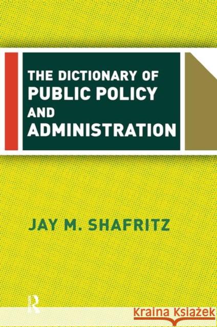 The Dictionary of Public Policy and Administration Shafritz, Jay 9780367318413 Taylor and Francis