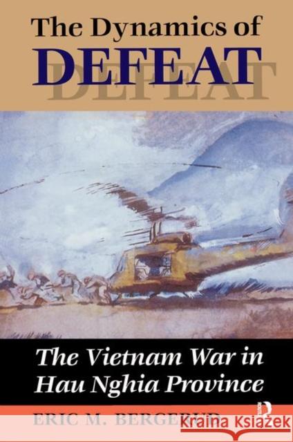 The Dynamics of Defeat: The Vietnam War in Hau Nghia Province Bergerud, Eric M. 9780367318437 Taylor and Francis