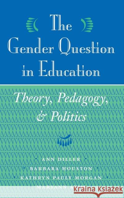 The Gender Question In Education: Theory, Pedagogy, And Politics Diller, Ann 9780367318499 Taylor and Francis