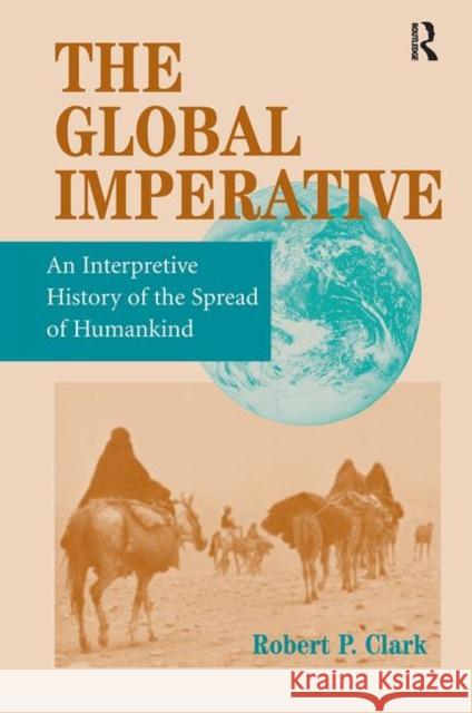 The Global Imperative: An Interpretive History of the Spread of Humankind Clark, Robert P. 9780367318529 Taylor and Francis