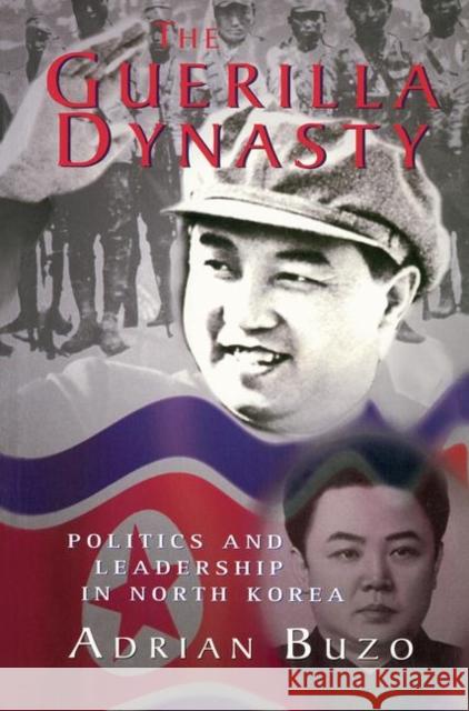 The Guerilla Dynasty: Politics and Leadership in North Korea Buzo, Adrian 9780367318550 Taylor and Francis