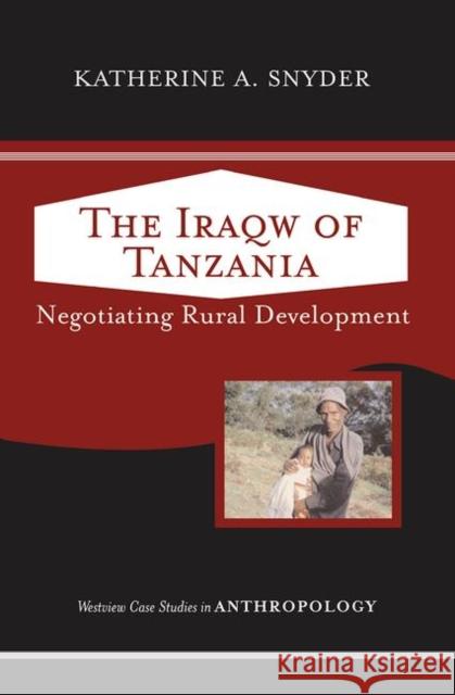 The Iraqw of Tanzania: Negotiating Rural Development Snyder, Katherine 9780367318611 Taylor and Francis