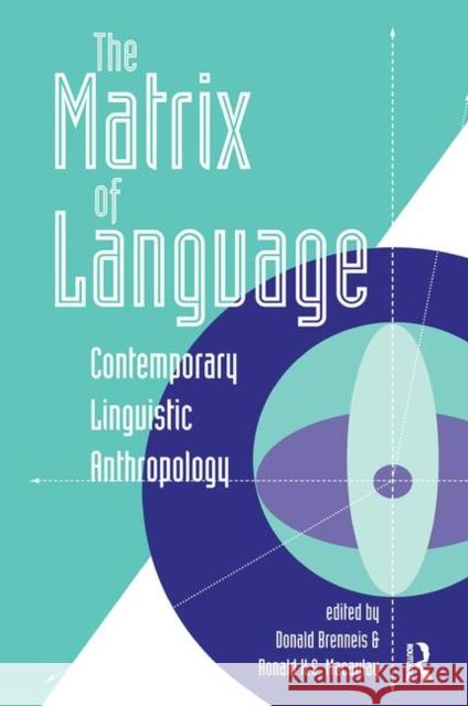 The Matrix of Language: Contemporary Linguistic Anthropology Brenneis, Donald 9780367318703
