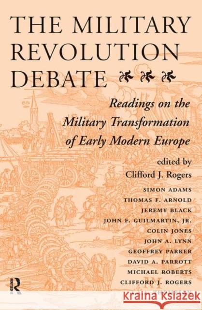The Military Revolution Debate: Readings on the Military Transformation of Early Modern Europe Rogers, Clifford J. 9780367318727