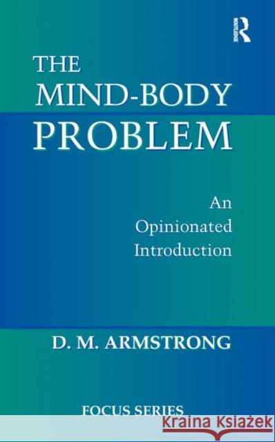 The Mind-Body Problem: An Opinionated Introduction Armstrong, D. M. 9780367318734 Taylor and Francis