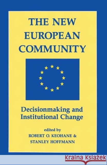 The New European Community: Decisionmaking and Institutional Change Keohane, Robert O. 9780367318765 Taylor and Francis