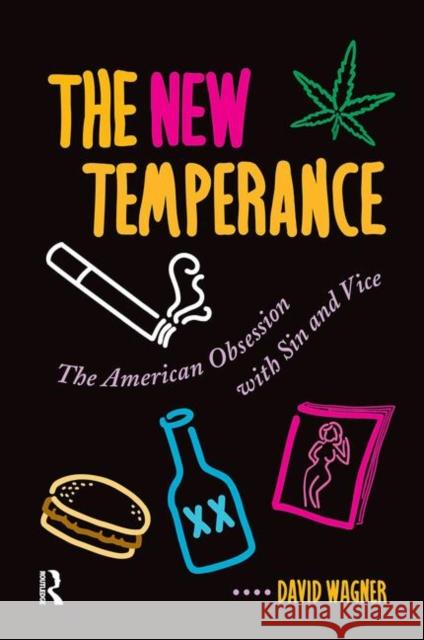 The New Temperance: The American Obsession with Sin and Vice Wagner, David 9780367318796
