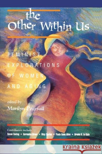 The Other Within Us: Feminist Explorations of Women and Aging Pearsall, Marilyn 9780367318840