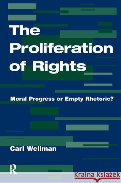 The Proliferation of Rights: Moral Progress or Empty Rhetoric? Wellman, Carl 9780367318925 Taylor and Francis