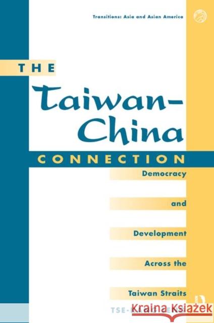 The Taiwan-China Connection: Democracy and Development Across the Taiwan Straits Leng, Tse-Kang 9780367319007